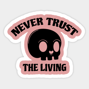 Never Trust The Living Sticker